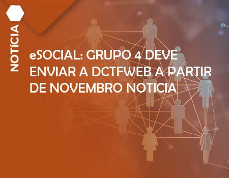eSocial: Grupo 4 deve enviar a DCTFWeb a partir de novembro